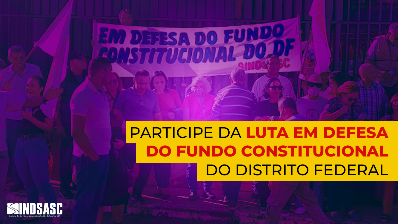 PARTICIPE DA LUTA EM DEFESA DO FUNDO CONSTITUCIONAL DO DISTRITO FEDERAL