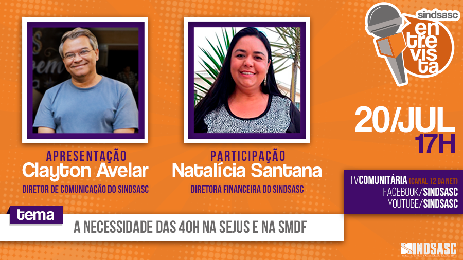 SINDSASC ENTREVISTA - 19 de Julho às 17h | A necessidade das 40h na SEJUS e na SMDF