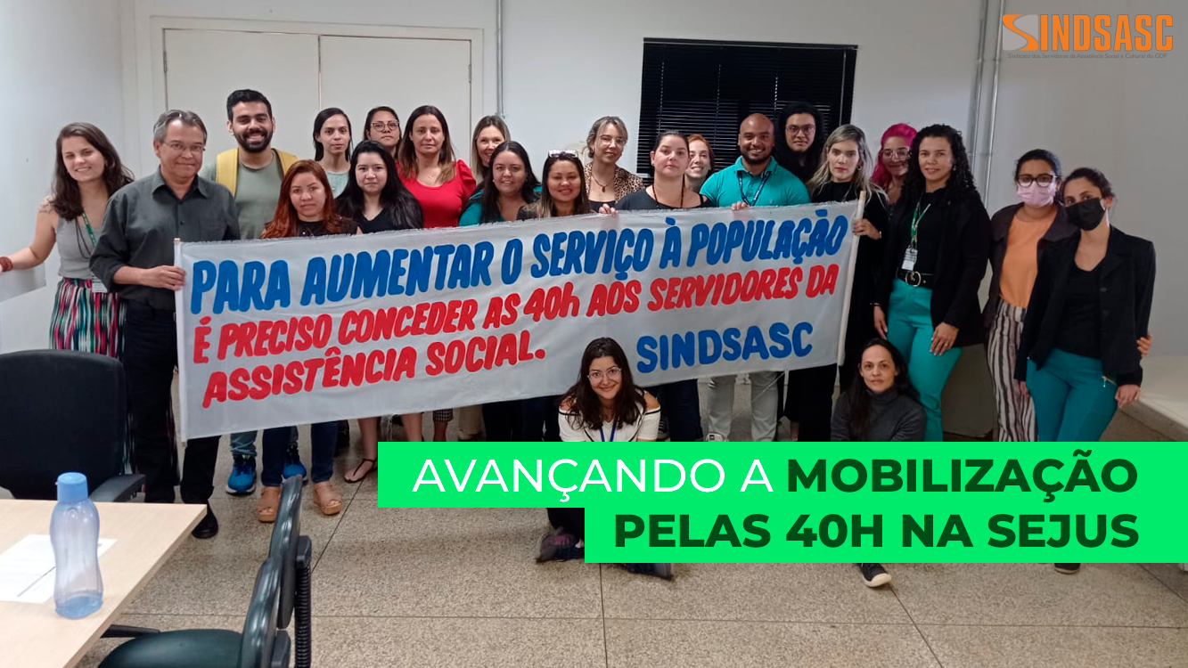 AVANÇANDO A MOBILIZAÇÃO PELAS 40h NA SEJUS