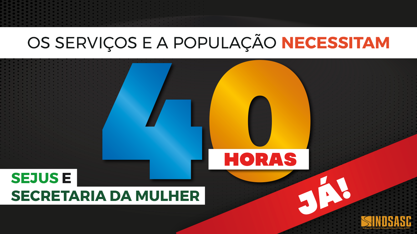 SEGUE A MOVIMENTAÇÃO PELAS 40H NA SMDF E SEJUS