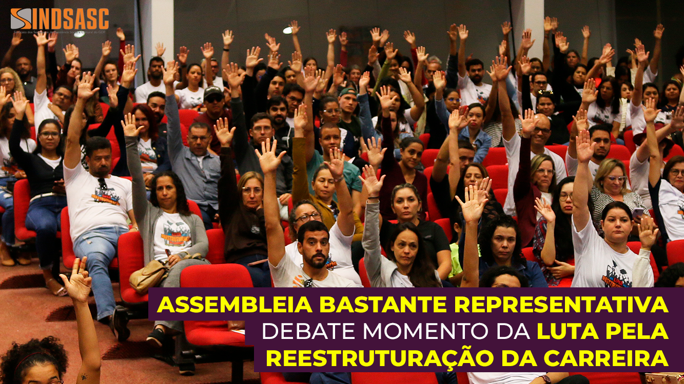 ASSEMBLEIA BASTANTE REPRESENTATIVA DEBATE MOMENTO DA LUTA PELA REESTRUTURAÇÃO DA CARREIRA