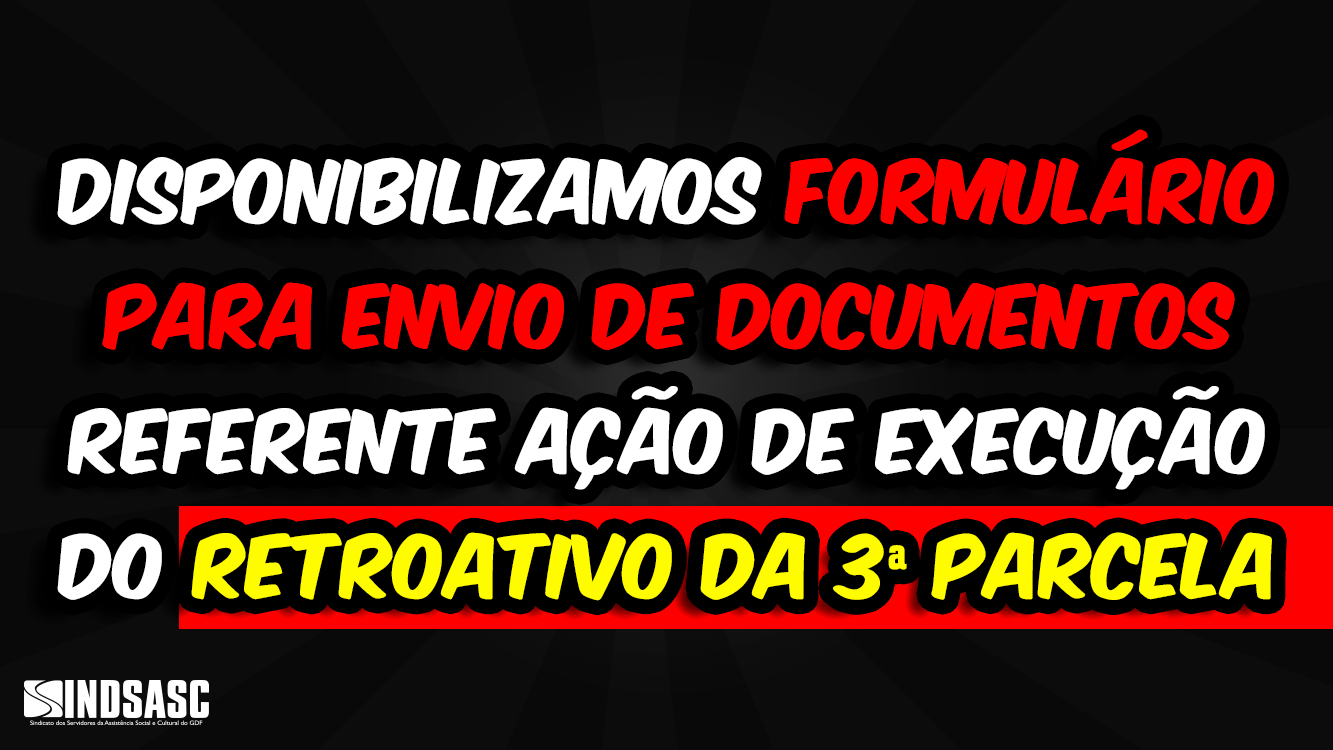 DISPONIBILIZAMOS FORMULÁRIO PARA ENVIO DE DOCUMENTOS REFERENTE AÇÃO DE EXECUÇÃO DO RETROATIVO DA 3ª PARCELA