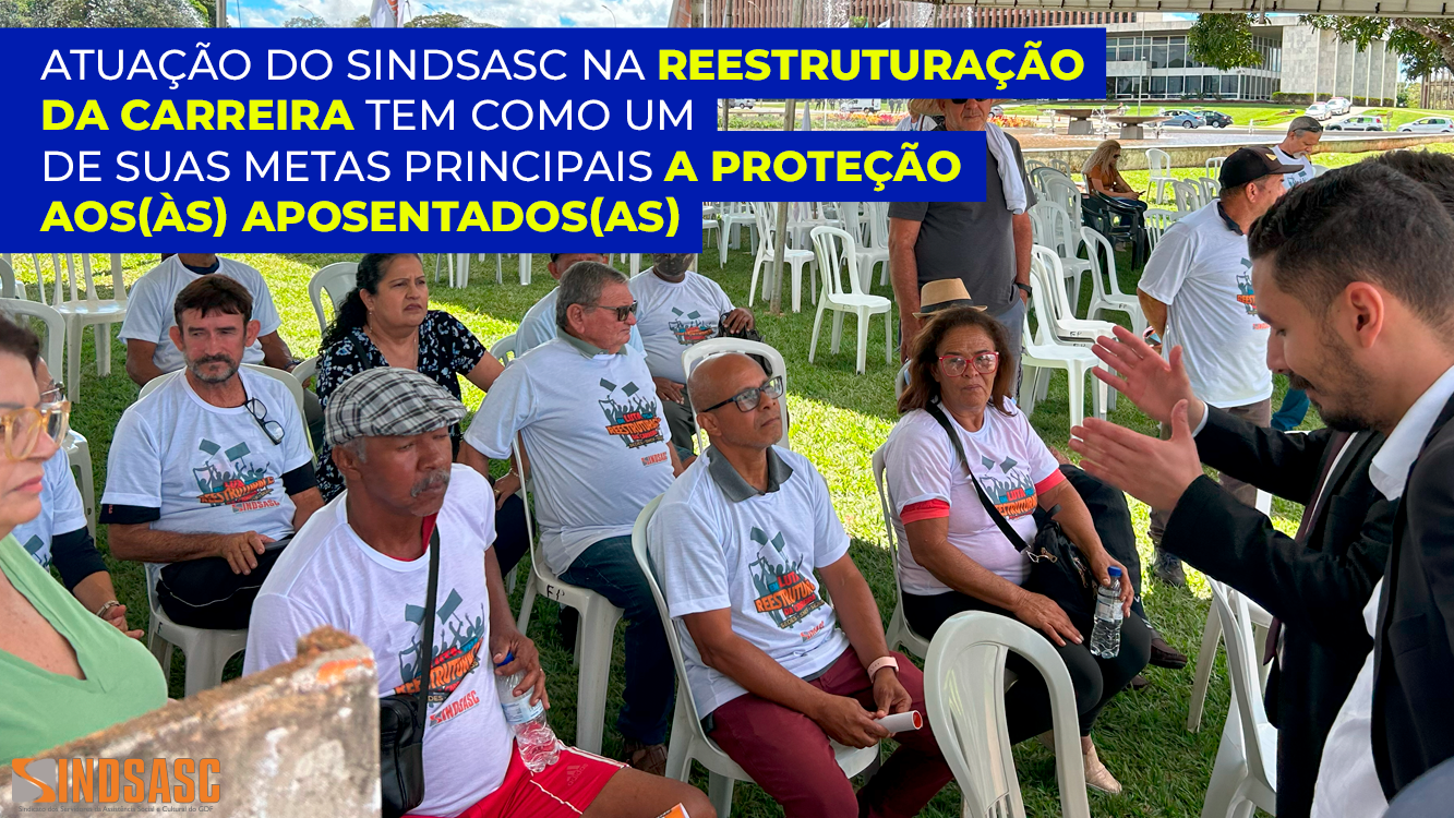 ATUAÇÃO DO SINDSASC NA REESTRUTURAÇÃO DA CARREIRA TEM COMO UM DE SUAS METAS PRINCIPAIS A PROTEÇÃO AOS(ÀS) APOSENTADOS(AS)