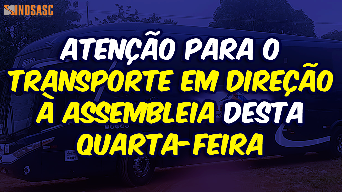 ATENÇÃO PARA O TRANSPORTE EM DIREÇÃO À ASSEMBLEIA DESTA QUARTA-FEIRA