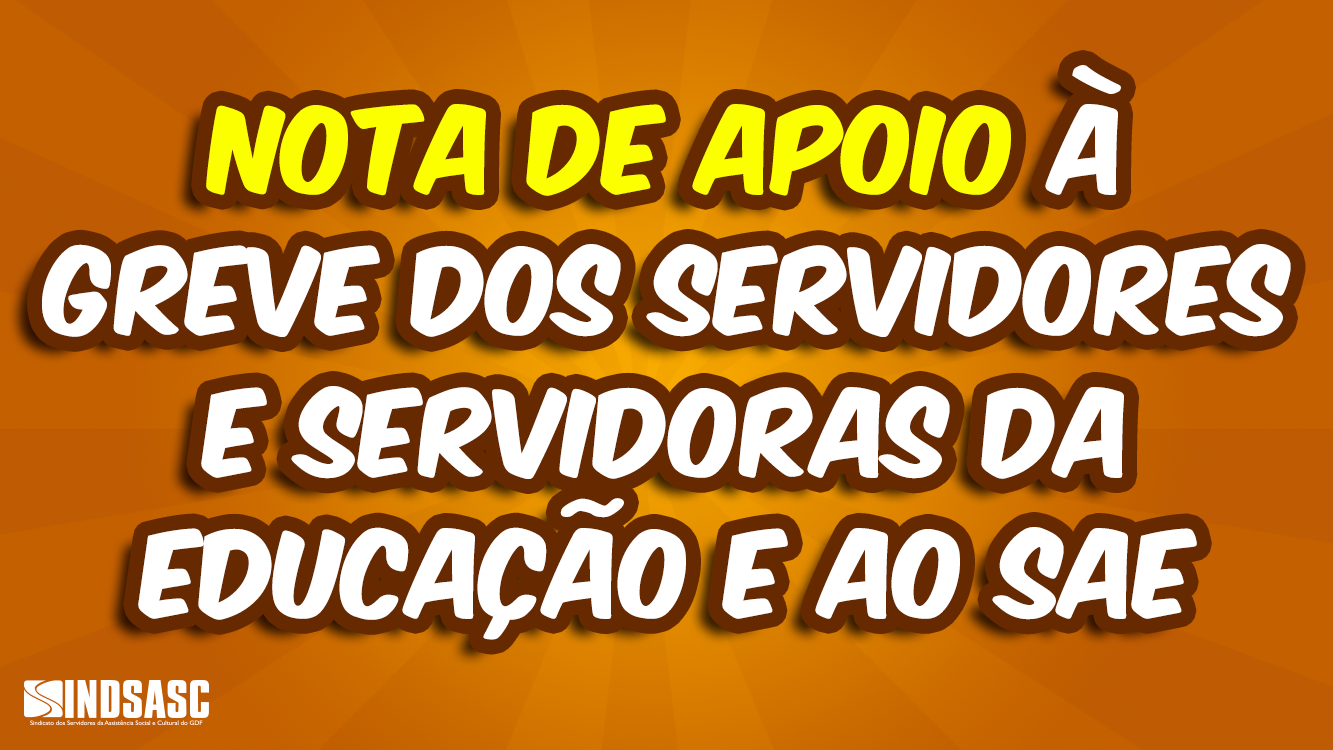 NOTA DE APOIO À GREVE DOS SERVIDORES E SERVIDORAS DA EDUCAÇÃO E AO SAE