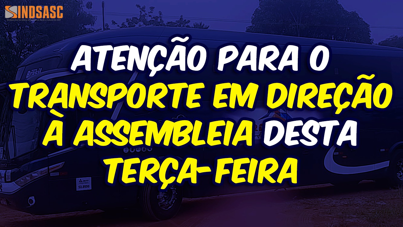 TRANSPORTES CONFIRMADOS PARA ASSEMBLEIA DESTA TERÇA-FEIRA, DIA 17/10