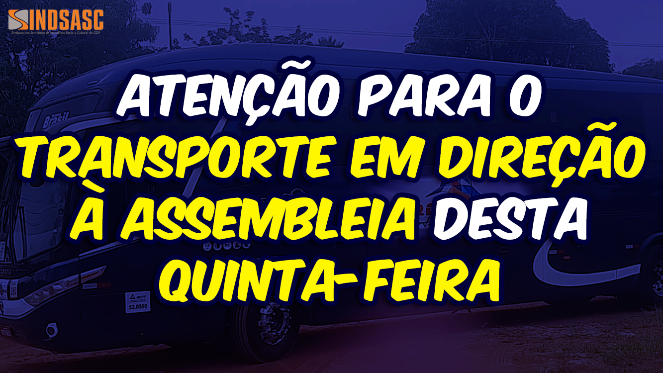 ATENÇÃO PARA O TRANSPORTE EM DIREÇÃO À ASSEMBLEIA DESTA QUINTA-FEIRA