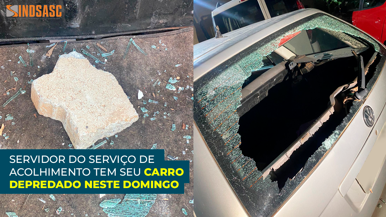 SERVIDOR DO SERVIÇO DE ACOLHIMENTO TEM SEU CARRO DEPREDADO NESTE DOMINGO