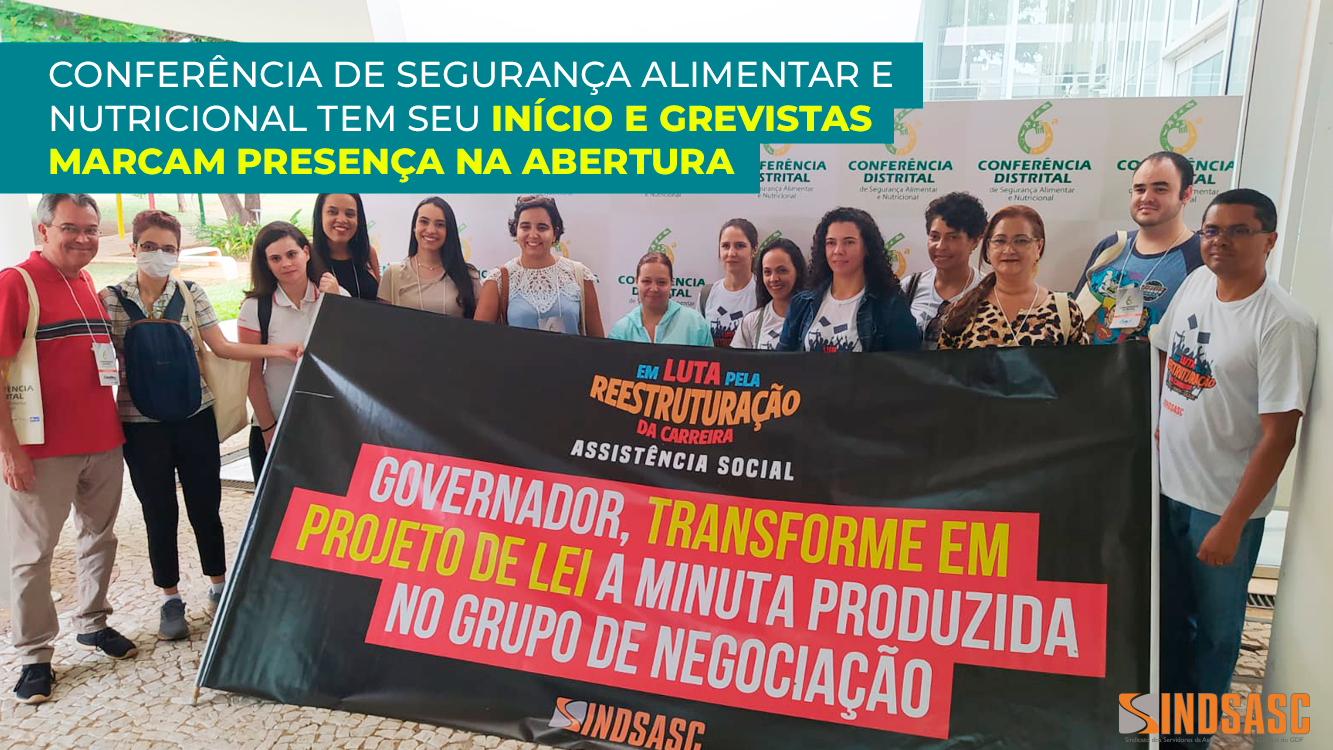 CONFERÊNCIA DE SEGURANÇA ALIMENTAR E NUTRICIONAL TEM SEU INÍCIO E GREVISTAS MARCAM PRESENÇA NA ABERTURA