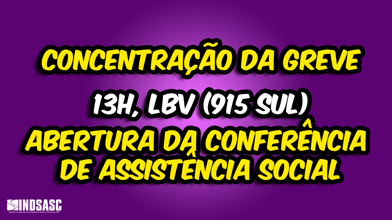 CONCENTRAÇÃO DA GREVE 13H, LBV (915 SUL), abertura da Conferência de Assistência Social