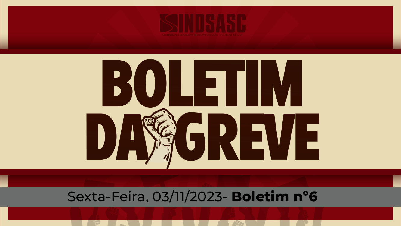 BOLETIM DA GREVE — 03/11/2023 ► Boletim nº6