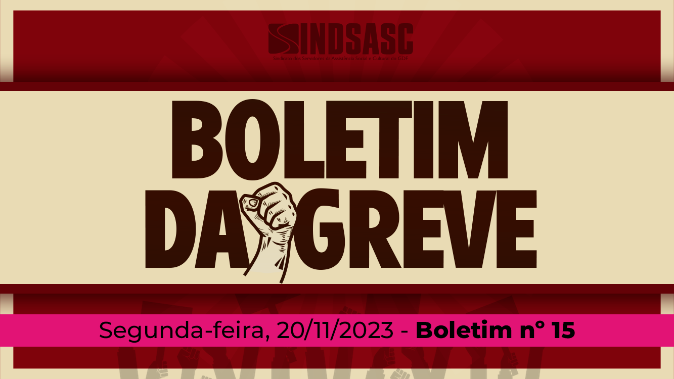 BOLETIM DA GREVE — 20/11/2023 ► Boletim nº 15