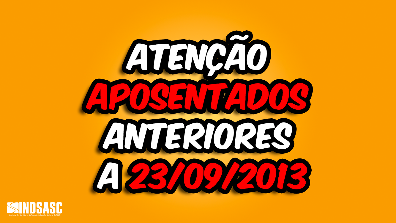 ATENÇÃO APOSENTADOS ANTERIORES A 23.09.2013