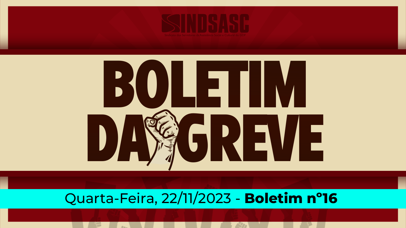 BOLETIM DA GREVE — 22/11/2023 ► Boletim nº16