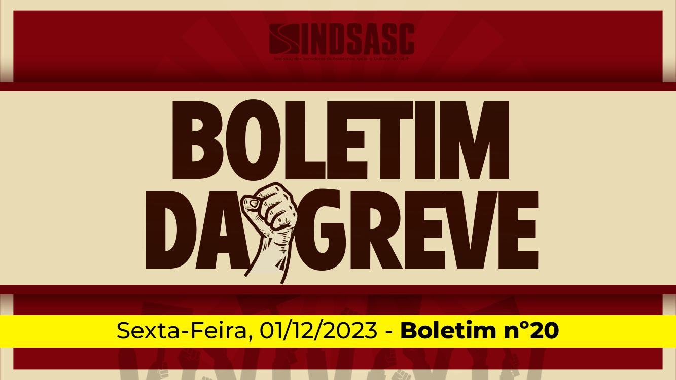 BOLETIM DA GREVE — 01/12/2023 ► Boletim nº 20