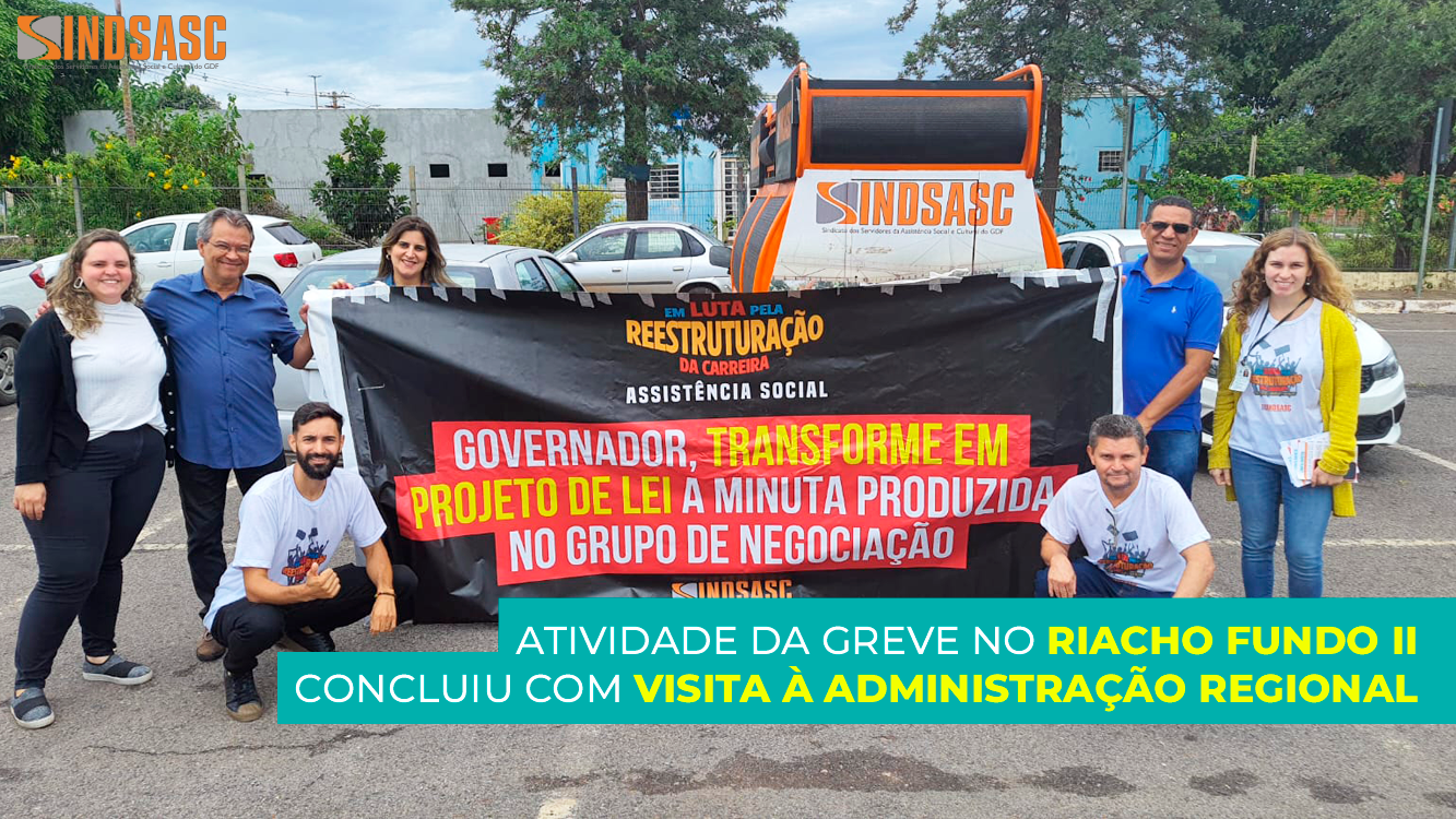 ATIVIDADE DA GREVE NO RIACHO FUNDO II CONCLUIU COM VISITA À ADMINISTRAÇÃO REGIONAL