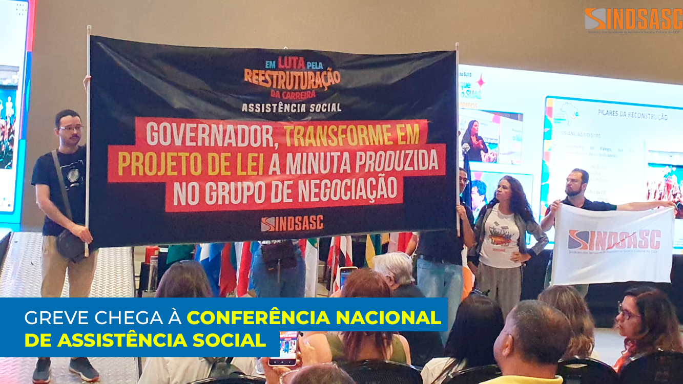 GREVE CHEGA À CONFERÊNCIA NACIONAL DE ASSISTÊNCIA SOCIAL