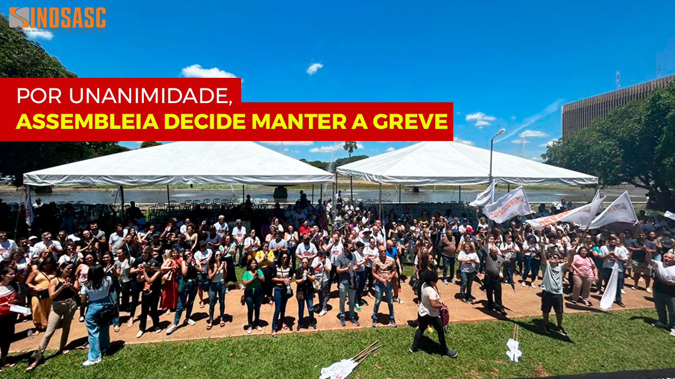 POR UNANIMIDADE, ASSEMBLEIA DECIDE MANTER A GREVE