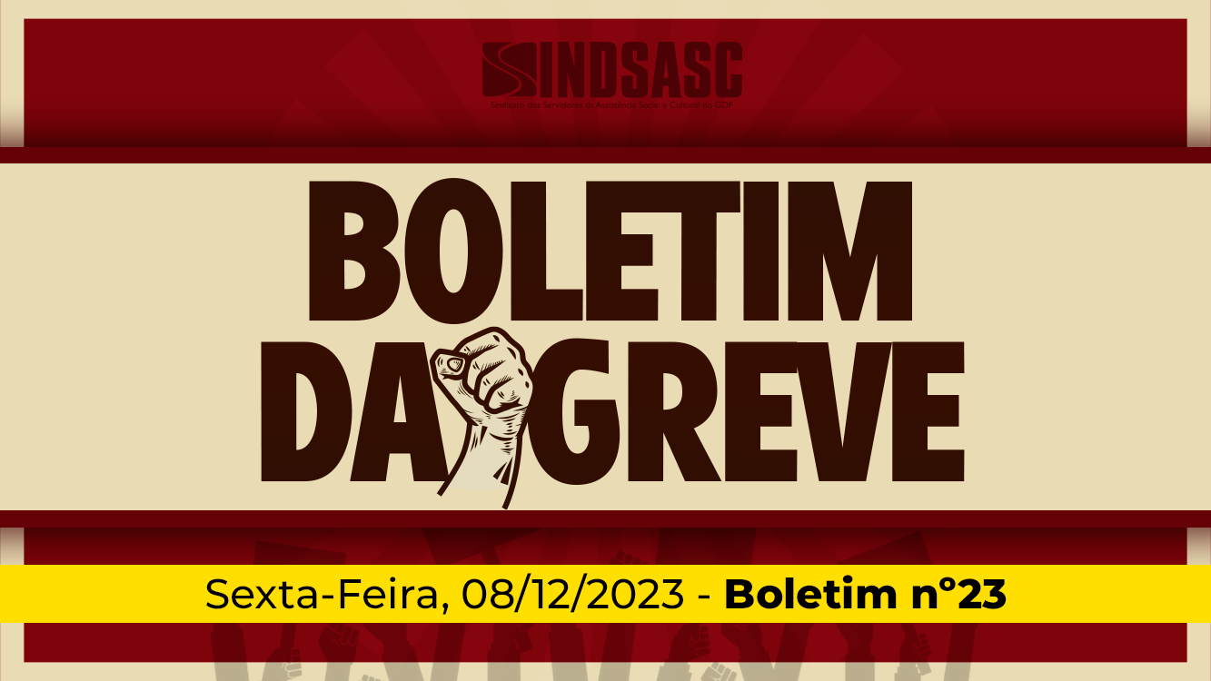 BOLETIM DA GREVE — 08/12/2023 ► Boletim nº23