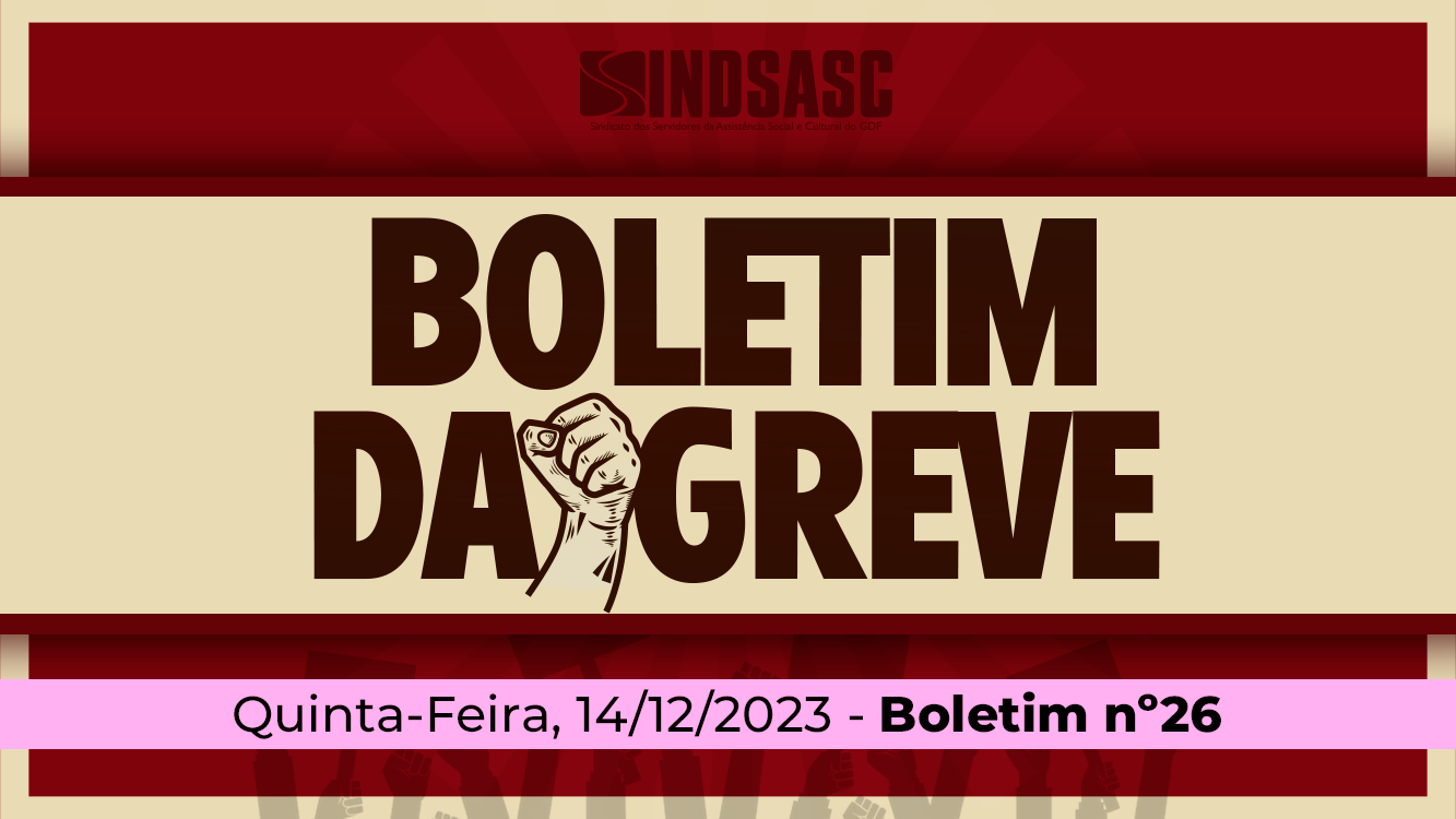 BOLETIM DA GREVE — 14/12/2023 ► Boletim nº 26