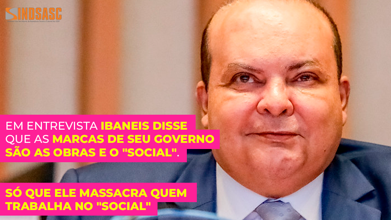 EM ENTREVISTA IBANEIS DISSE QUE AS MARCAS DE SEU GOVERNO SÃO AS OBRAS E O "SOCIAL". SÓ QUE ELE MASSACRA QUEM TRABALHA NO "SOCIAL"