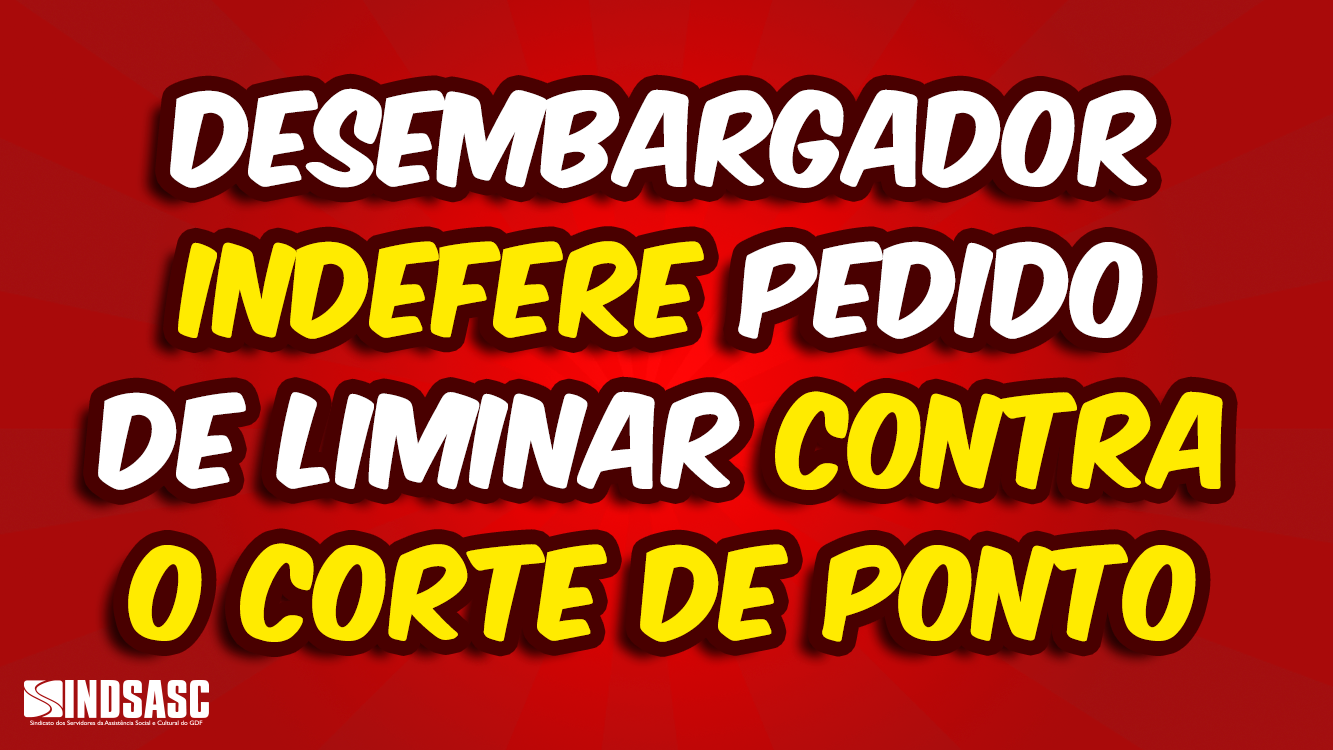 DESEMBARGADOR INDEFERE PEDIDO DE LIMINAR CONTRA O CORTE DE PONTO