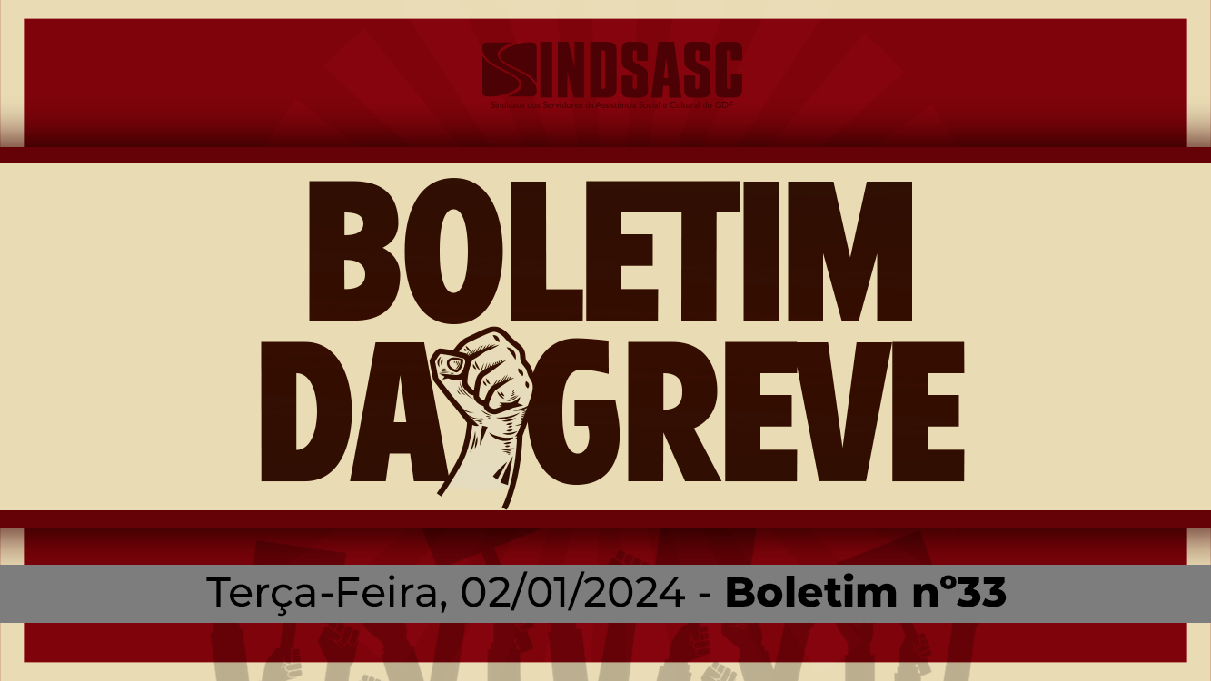 BOLETIM DA GREVE — 02/01/2024 ► Boletim nº33