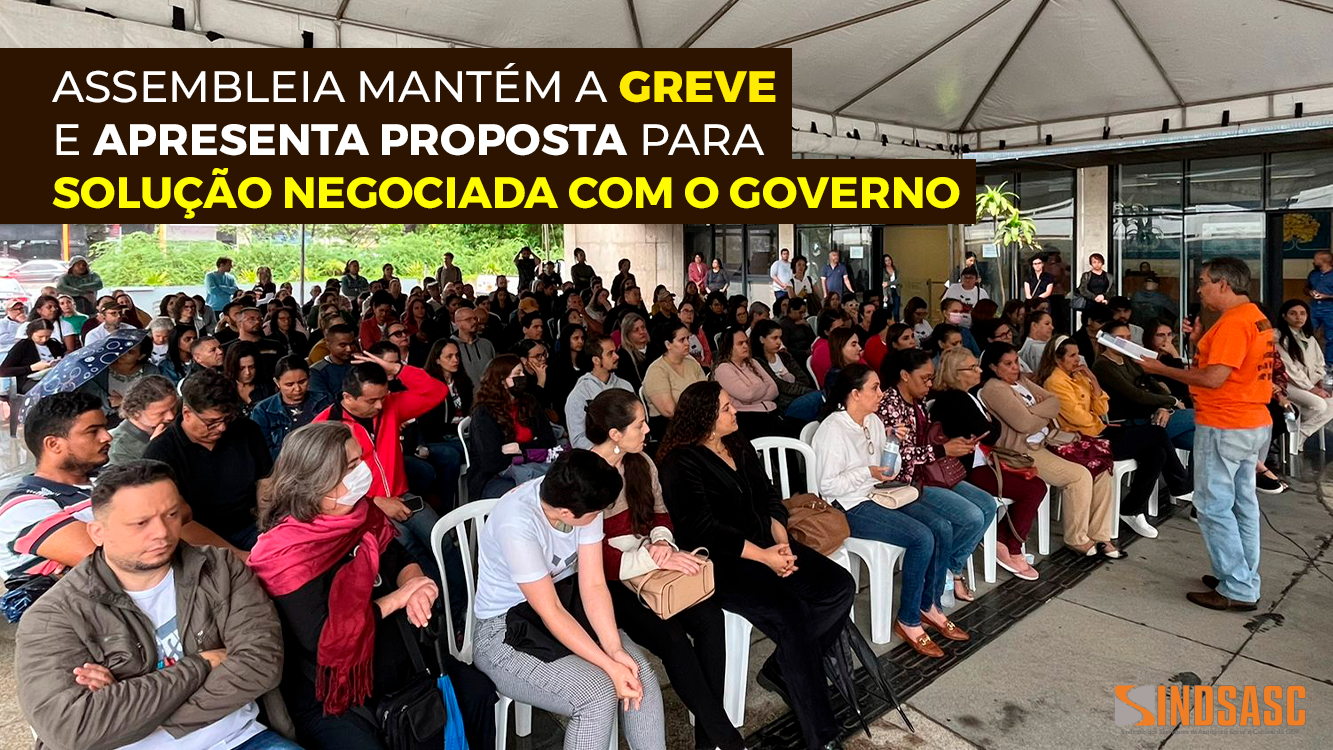 ASSEMBLEIA MANTÉM A GREVE E APRESENTA PROPOSTA PARA SOLUÇÃO NEGOCIADA COM O GOVERNO