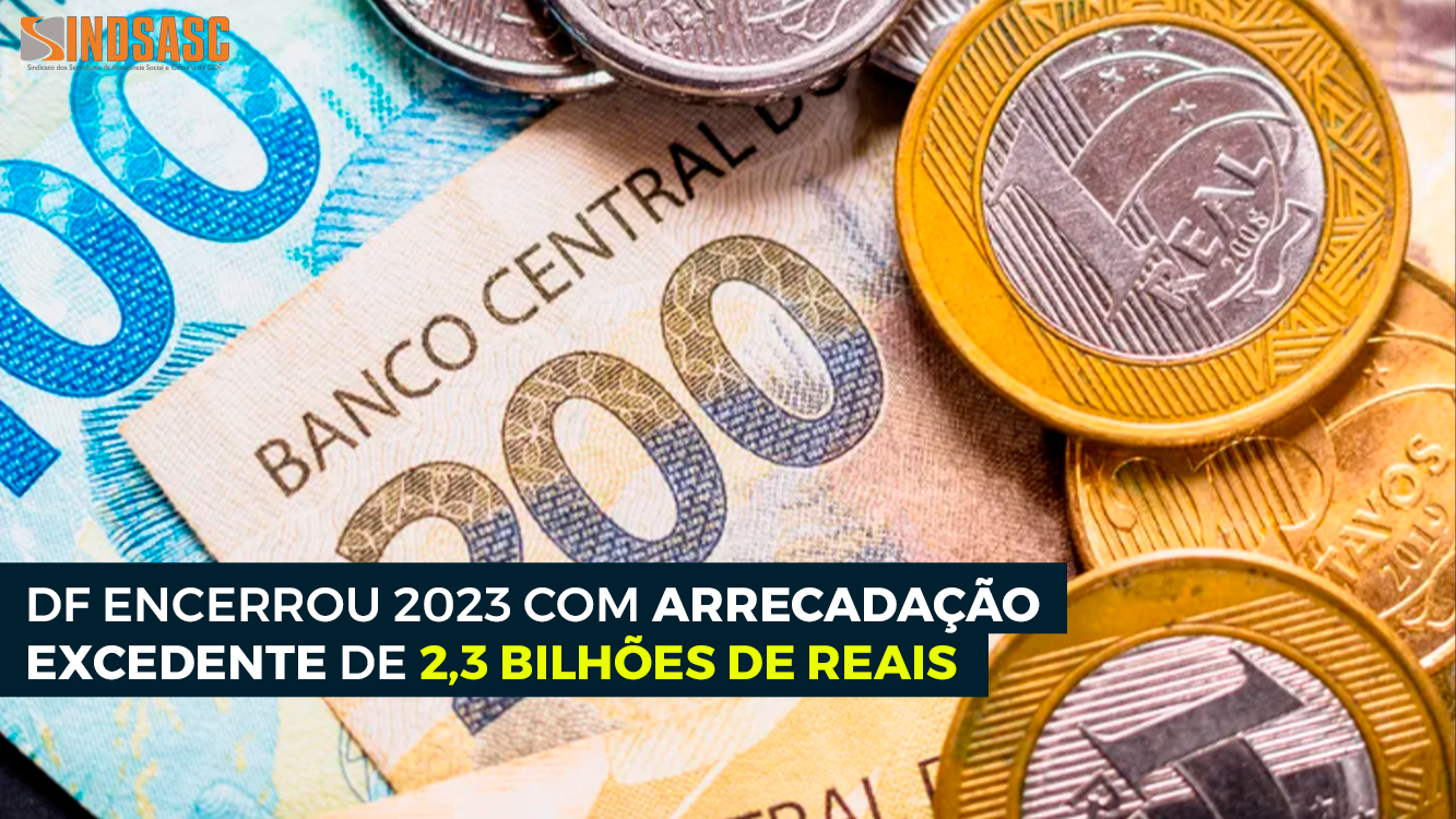 DF ENCERROU 2023 COM ARRECADAÇÃO EXCEDENTE DE 2,3 BILHÕES DE REAIS