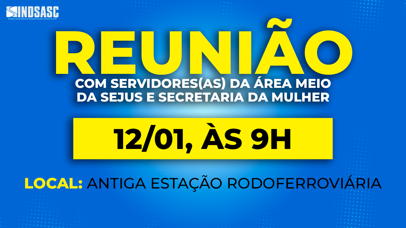 REUNIÃO com servidores(as) da área meio da Sejus e Secretaria da Mulher | 12/01, 9h