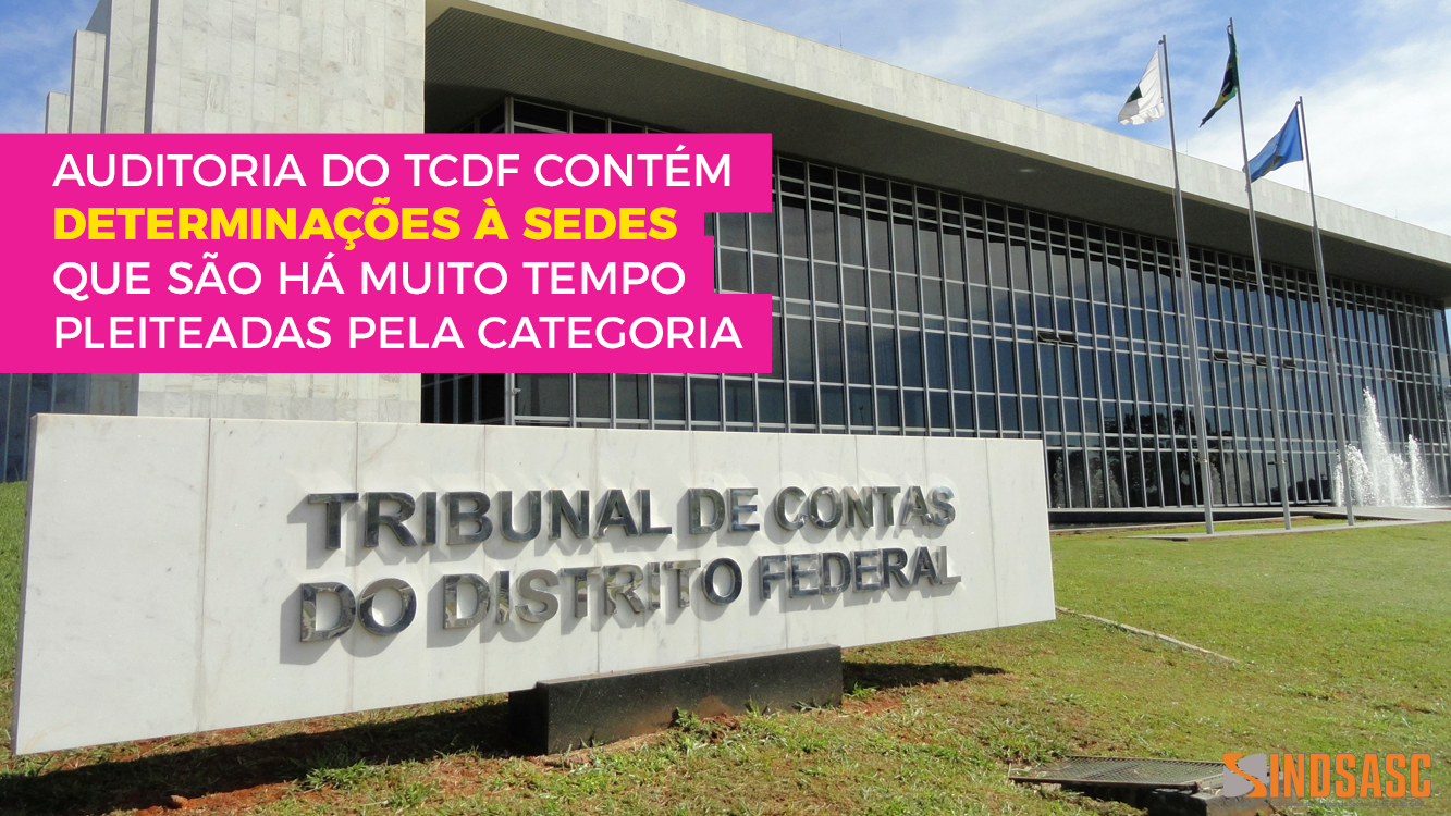 AUDITORIA DO TCDF CONTÉM DETERMINAÇÕES À SEDES QUE SÃO HÁ MUITO TEMPO PLEITEADAS PELA CATEGORIA