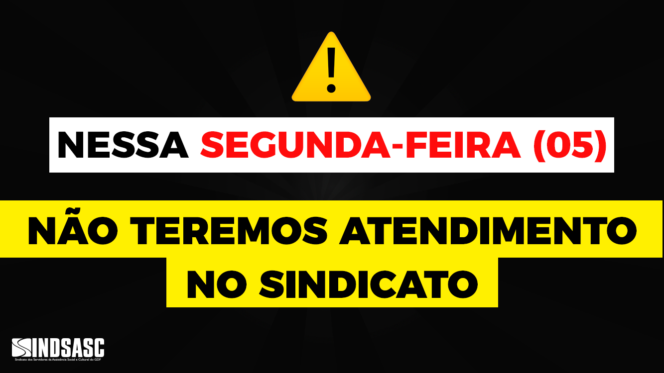 ATENÇÃO! NESSA SEGUNDA-FEIRA (05) NÃO TEREMOS ATENDIMENTO NO SINDICATO