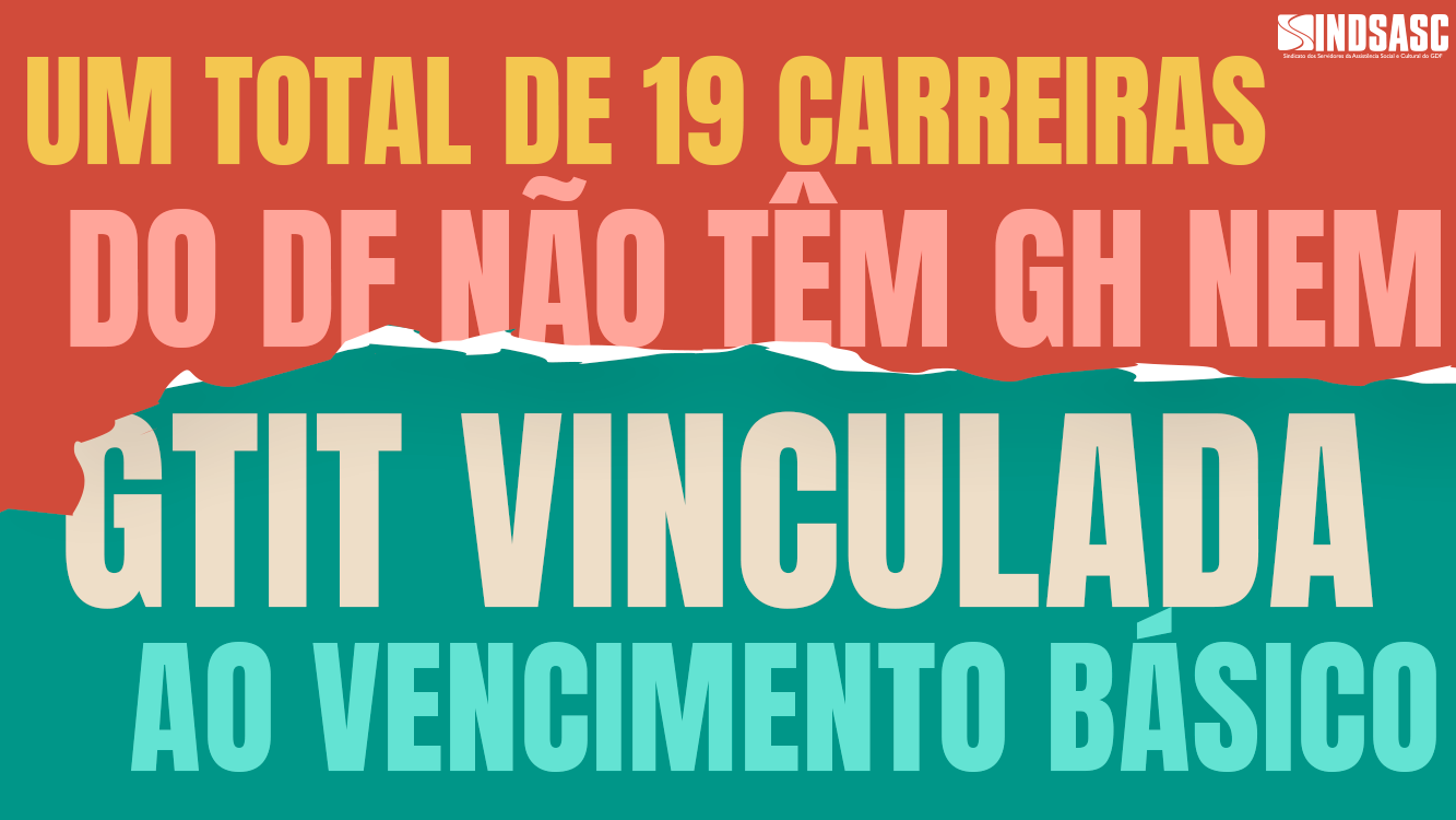 UM TOTAL DE 19 CARREIRAS DO DF NÃO TÊM GH NEM GTIT VINCULADA AO VENCIMENTO BÁSICO