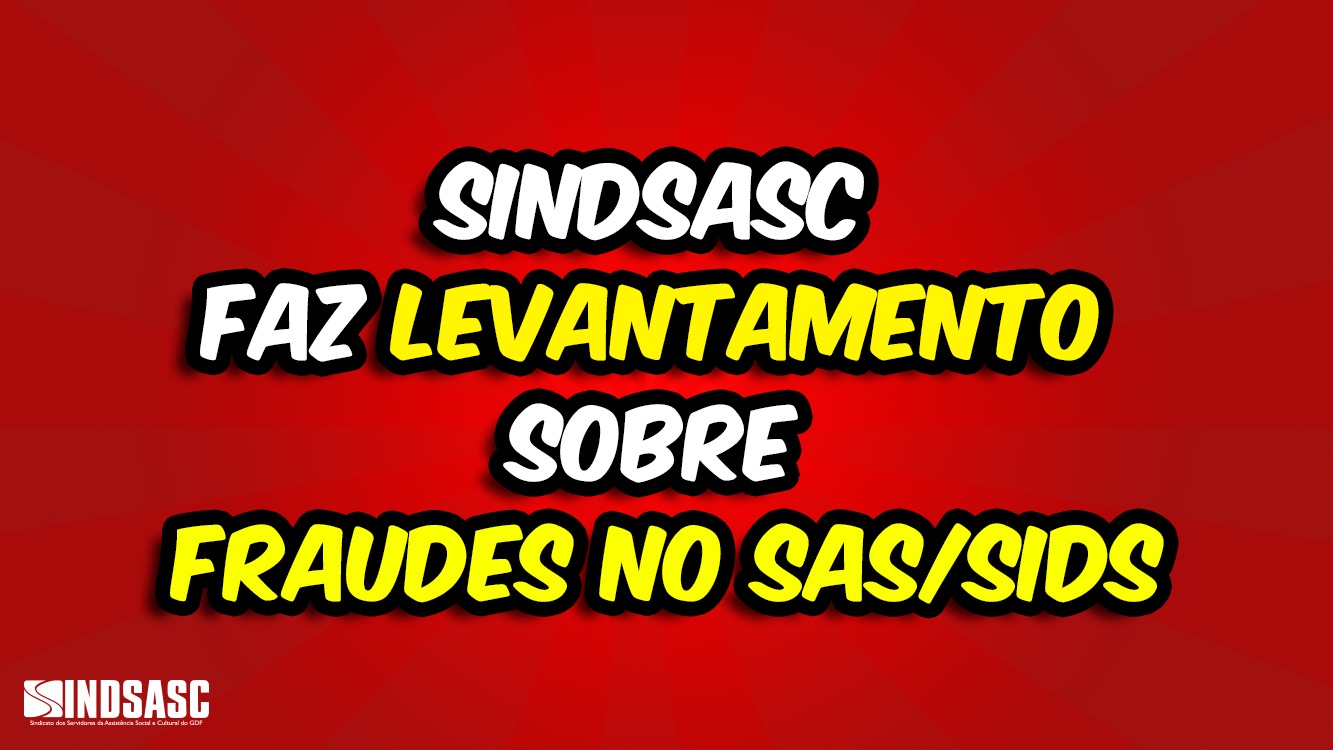 SINDSASC FAZ LEVANTAMENTO SOBRE FRAUDES NO SAS/SIDS