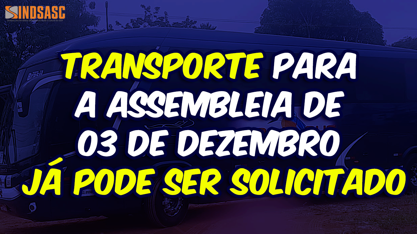 TRANSPORTE PARA A ASSEMBLEIA DE 03 DE DEZEMBRO JÁ PODE SER SOLICITADO