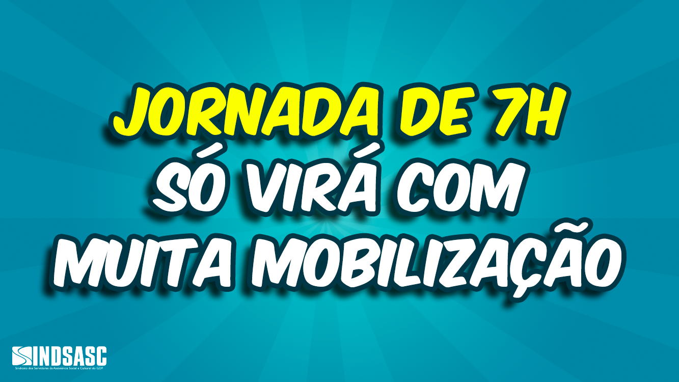 JORNADA DE 7H SÓ VIRÁ COM MUITA MOBILIZAÇÃO