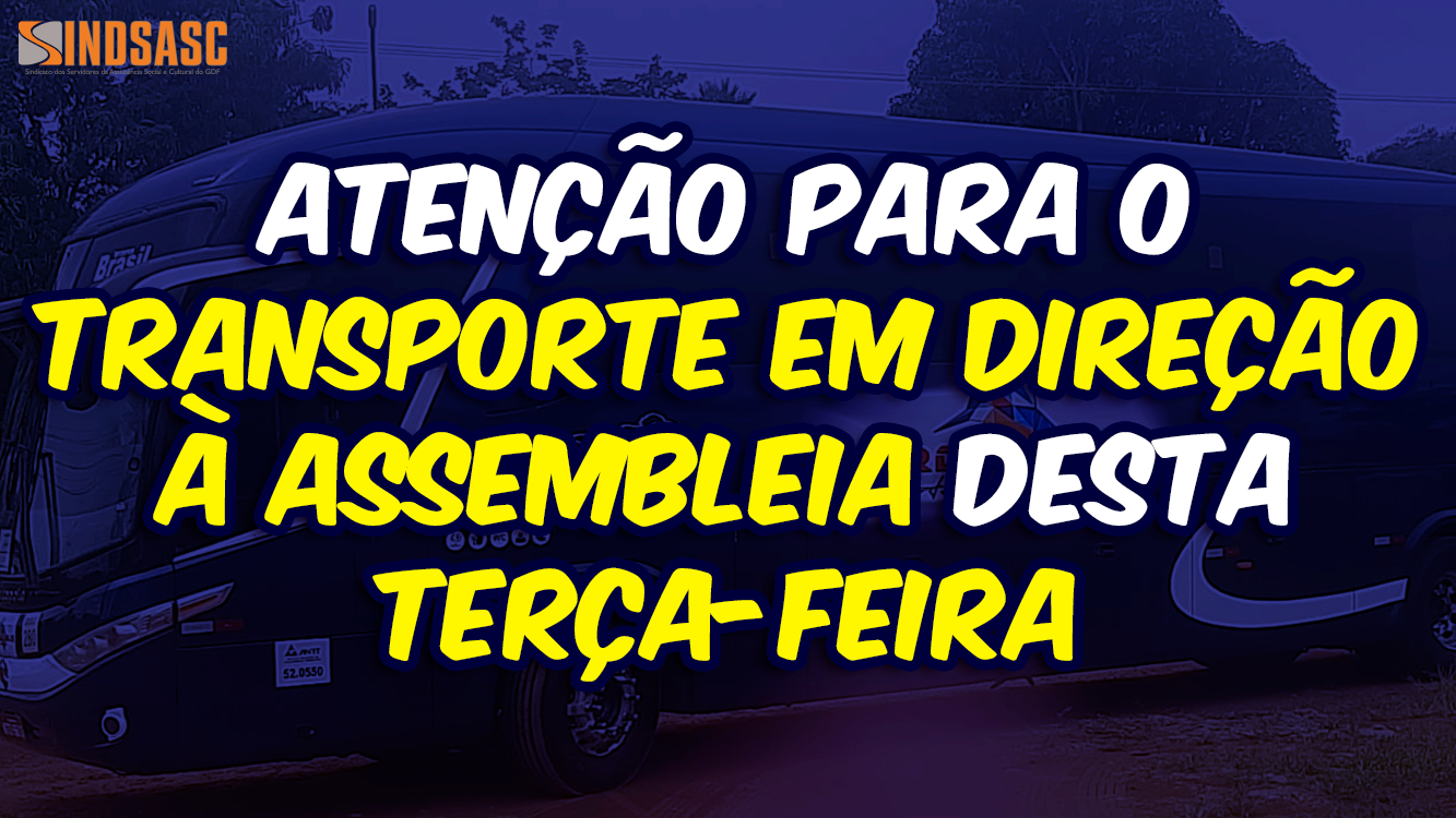 ATENÇÃO PARA O TRANSPORTE EM DIREÇÃO À ASSEMBLEIA DESTA TERÇA-FEIRA