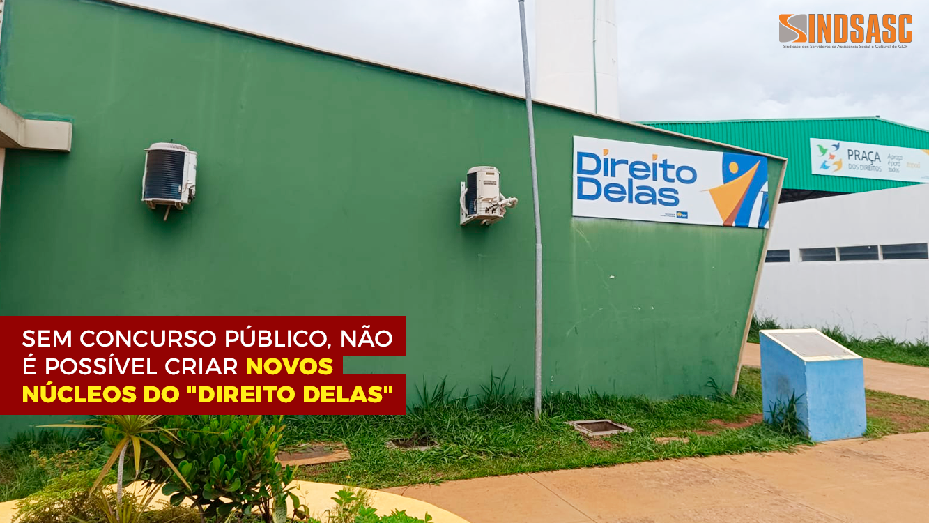 SEM CONCURSO PÚBLICO, NÃO É POSSÍVEL CRIAR NOVOS NÚCLEOS DO "DIREITO DELAS"