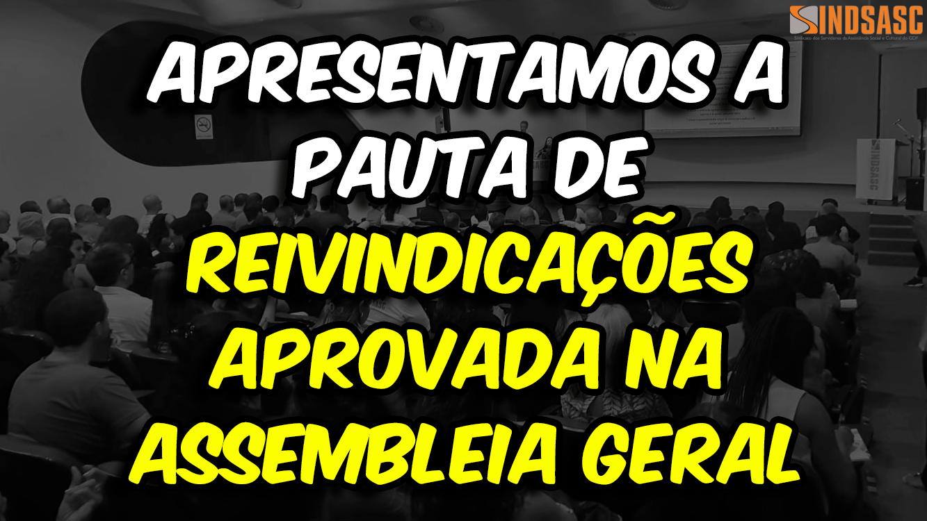 APRESENTAMOS A PAUTA DE REIVINDICAÇÕES APROVADA NA ASSEMBLEIA GERAL