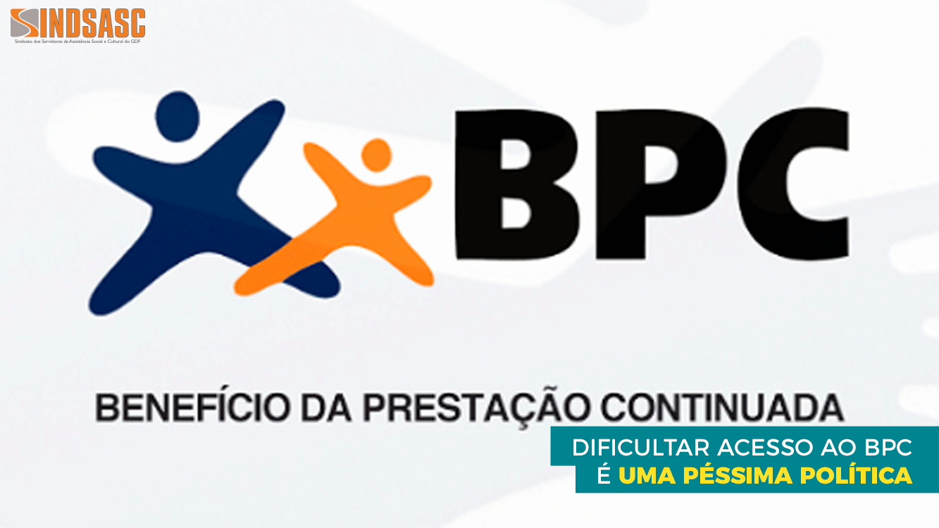 DIFICULTAR ACESSO AO BPC É UMA PÉSSIMA POLÍTICA