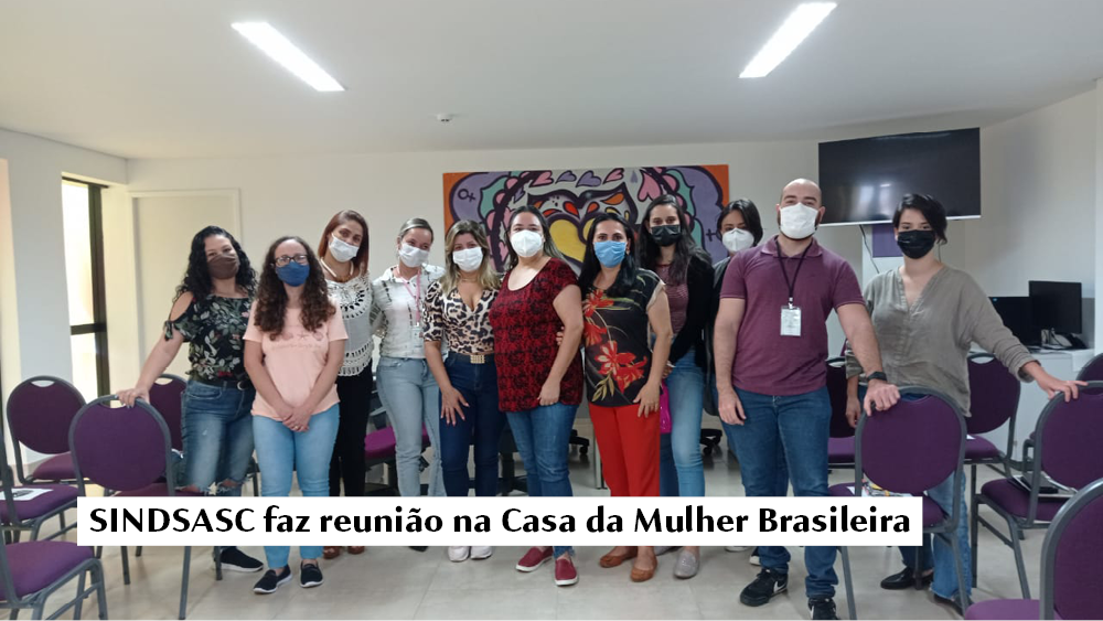 SINDSASC faz reunião na Casa da Mulher Brasileira