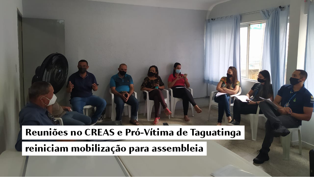 Reuniões no CREAS e Pró-Vítima de Taguatinga reiniciam mobilização para assembleia