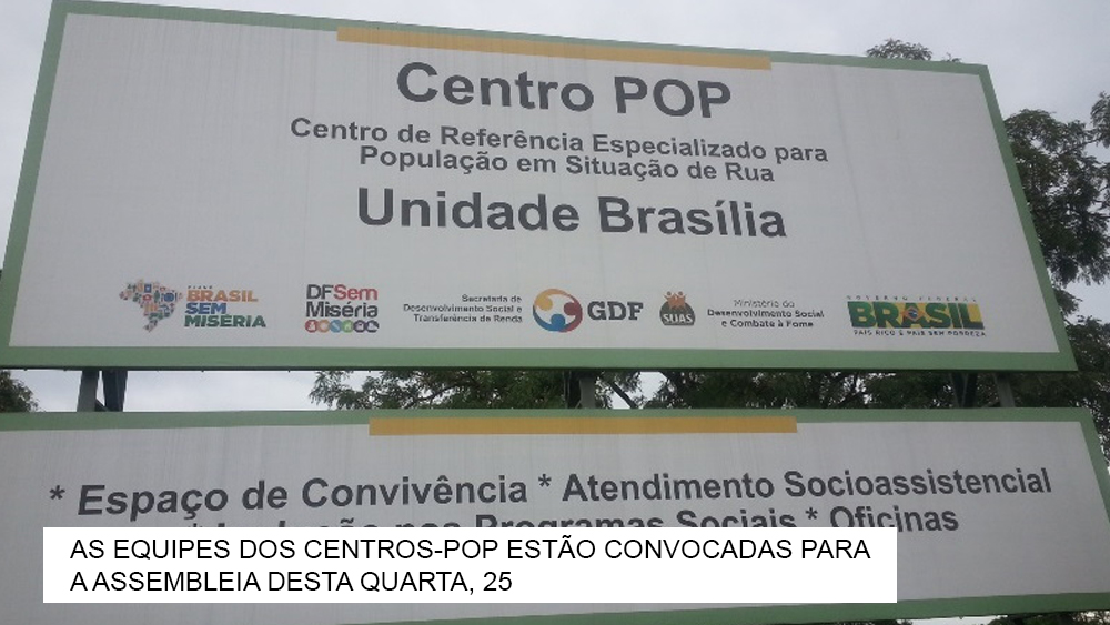 AS EQUIPES DOS CENTROS-POP ESTÃO CONVOCADAS PARA A ASSEMBLEIA DESTA QUARTA, 25