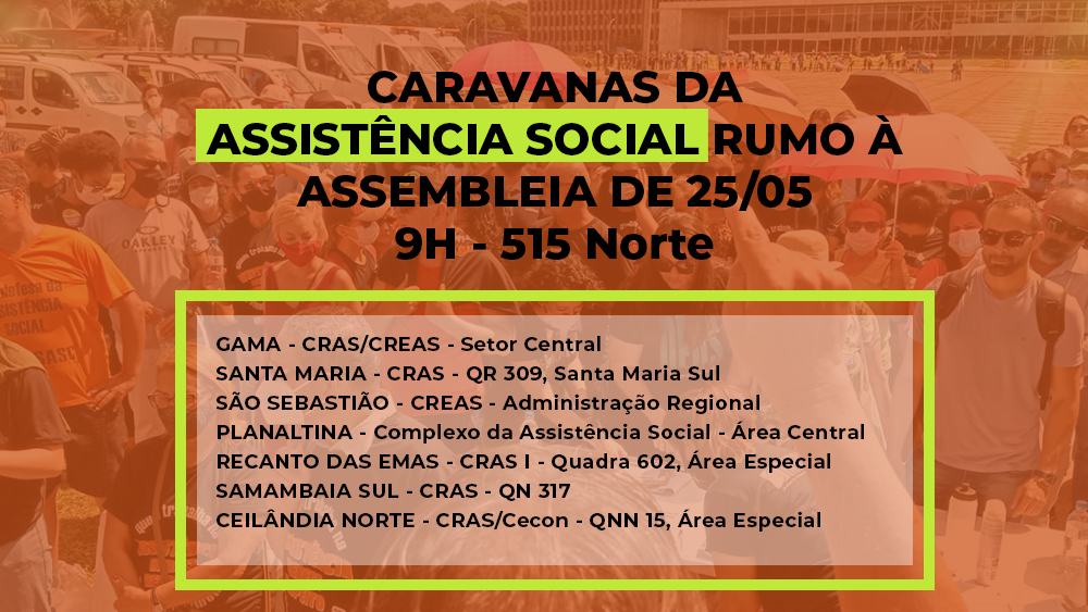 CARAVANAS DA ASSISTÊNCIA SOCIAL RUMO À ASSEMBLEIA DE 25/05 - 9H - 515 Norte