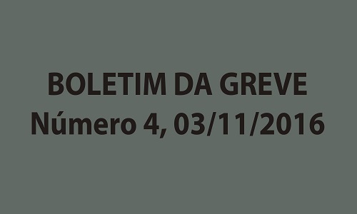 BOLETIM DA GREVE NÚMERO 4 - 03/11/2016