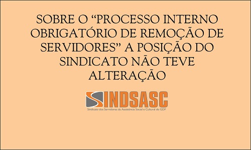 SOBRE O "PROCESSO INTERNO OBRIGATÓRIO PARA REMOÇÃO DE SERVIDORES" A POSIÇÃO DO SINDICATO NÃO TEVE ALTERAÇÃO