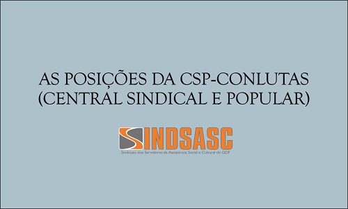AS POSIÇÕES DA CSP-CONLUTAS (CENTRAL SINDICAL E POPULAR)