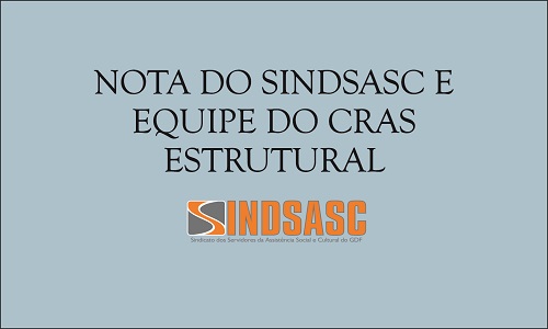 NOTA DO SINDSASC E EQUIPE DO CRAS ESTRUTURAL