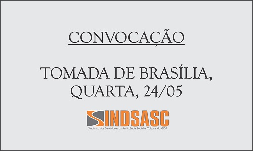 CONVOCAÇÃO - TOMADA DE BRASÍLIA, QUARTA, 24/05