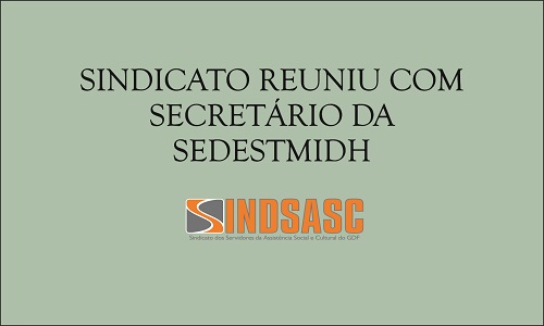 SINDICATO REUNIU COM SECRETÁRIO DA SEDESTMIDH